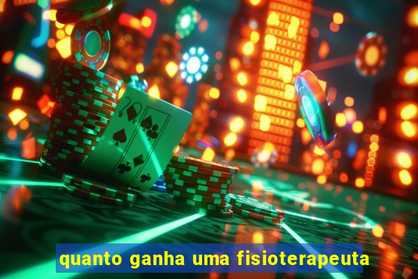 quanto ganha uma fisioterapeuta